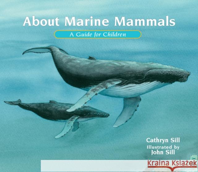 About Marine Mammals: A Guide for Children Cathryn Sill John Sill 9781682632888 Peachtree Publishing Company