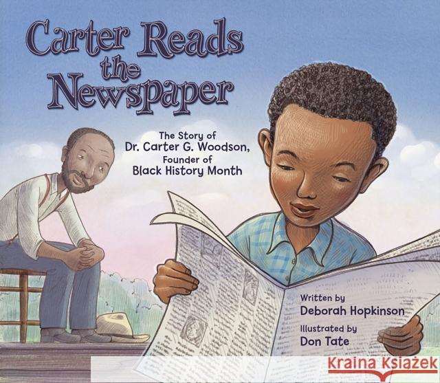 Carter Reads the Newspaper: The Story of Carter G. Woodson, Founder of Black History Month Deborah Hopkinson Don Tate 9781682633328 Peachtree Publishing Company