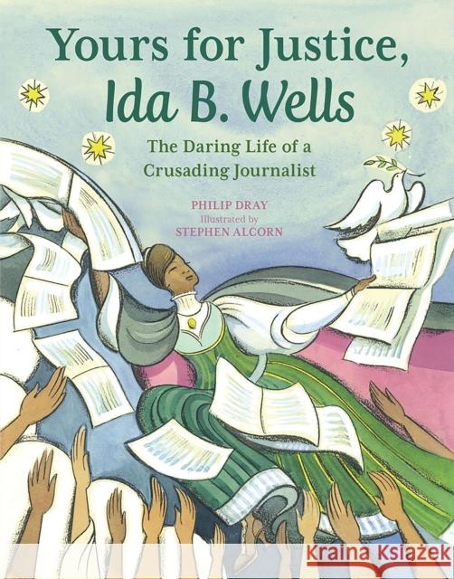 Yours for Justice, Ida B. Wells: The Daring Life of a Crusading Journalist Philip Dray Stephen Alcorn 9781682633366 Peachtree Publishing Company