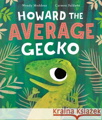 Howard the Average Gecko Wendy Meddour Carmen Salda 9781682634349 Peachtree Publishers