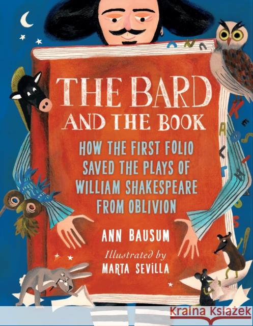 The Bard and the Book: How the First Folio Saved the Plays of William Shakespeare from Oblivion Ann Bausum 9781682634950 Holiday House