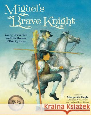 Miguel's Brave Knight: Young Cervantes and His Dream of Don Quixote Margarita Engle 9781682635292 Peachtree Publishers,U.S.