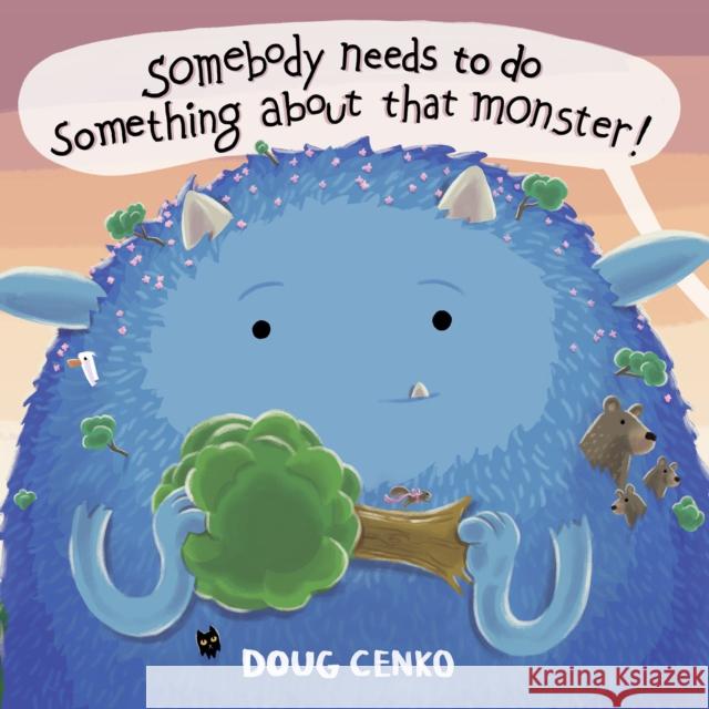 Somebody Needs to Do Something About That Monster! Doug Cenko 9781682636107