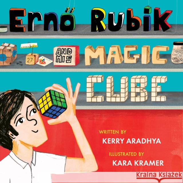 Erno Rubik and His Magic Cube Kerry Aradhya Kara Kramer 9781682636640 Peachtree Publishers