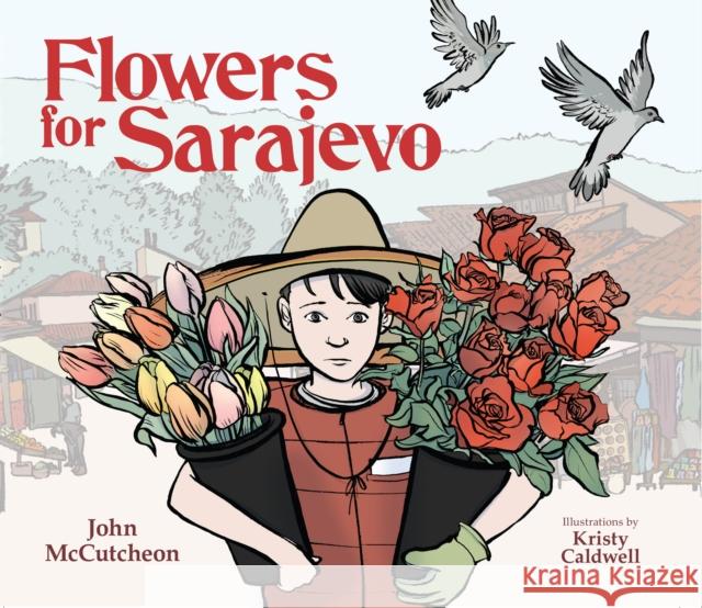 Flowers for Sarajevo John McCutcheon 9781682636749