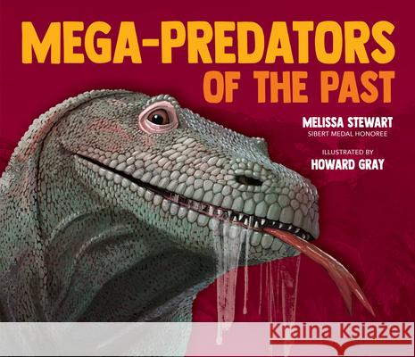 Mega-Predators of the Past Melissa Stewart Howard Gray 9781682638057 Peachtree Publishers