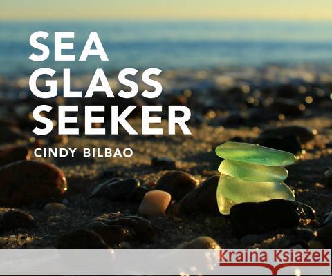 Sea Glass Seeker Cindy Bilbao 9781682681169