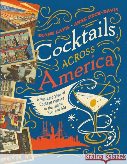 Cocktails Across America: A Postcard View of Cocktail Culture in the 1930s, '40s, and '50s Diane Lapis Anne Peck-Davis 9781682681442 Countryman Press