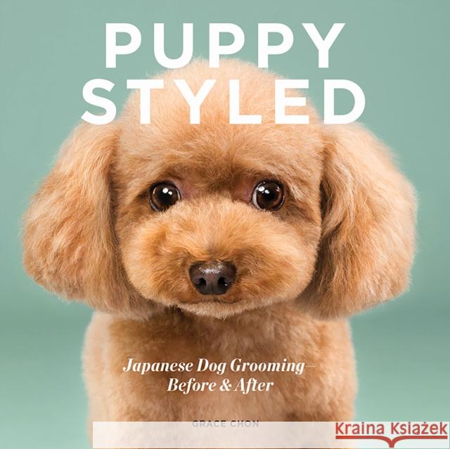 Puppy Styled: Japanese Dog Grooming: Before & After Grace Chon 9781682681763 Countryman Press