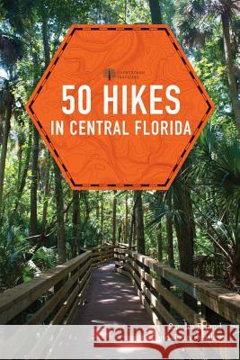 50 Hikes in Central Florida Sandra Friend John Keatley 9781682682135 Countryman Press