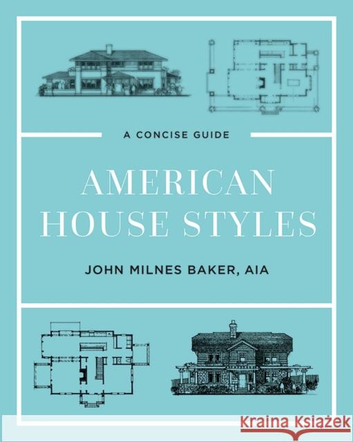 American House Styles: A Concise Guide John Milnes Baker 9781682682241