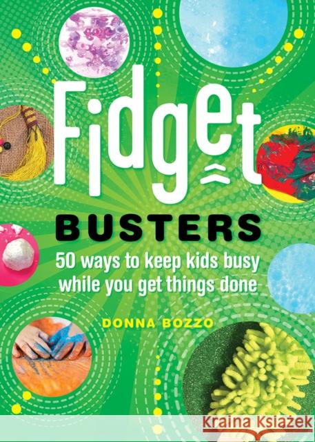 Fidget Busters: 50 Ways to Keep Kids Busy While You Get Things Done Donna Bozzo 9781682682739 Countryman Press