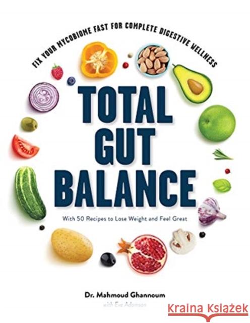 Total Gut Balance: Fix Your Mycobiome Fast for Complete Digestive Wellness Ghannoum, Mahmoud 9781682683682
