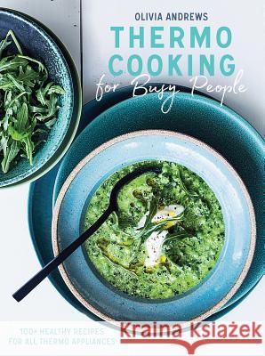 Thermo Cooking for Busy People: 100+ Healthy Recipes for All Thermo Appliances Olivia Andrews 9781682684092 Countryman Press