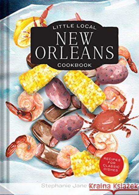 Little Local New Orleans Cookbook Leslie Jonath 9781682684238 Countryman Press