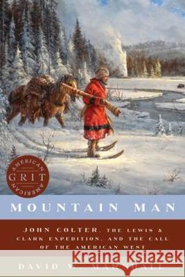 Mountain Man: John Colter, the Lewis & Clark Expedition, and the Call of the American West  9781682684429 Countryman Press