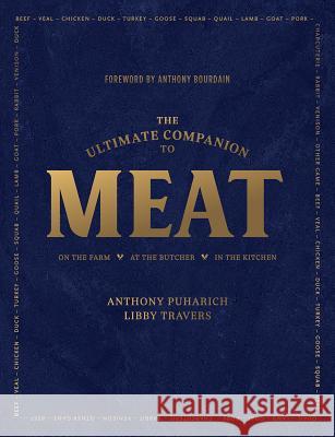 The Ultimate Companion to Meat: On the Farm, at the Butcher, in the Kitchen Anthony Puharic 9781682684894 Countryman Press