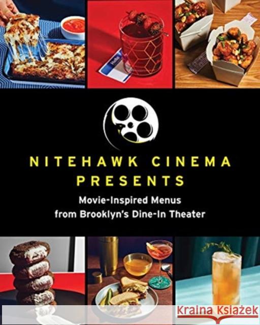 Nitehawk Cinema Presents: Movie-Inspired Menus from Brooklyn's Dine-In Theater Nitehawk Cinema 9781682685945 WW Norton & Co