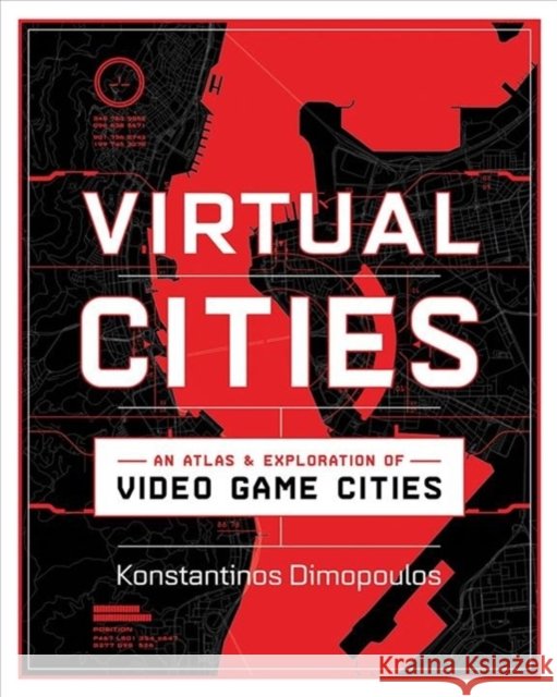 Virtual Cities: An Atlas & Exploration of Video Game Cities Dimopoulos, Konstantinos 9781682686096