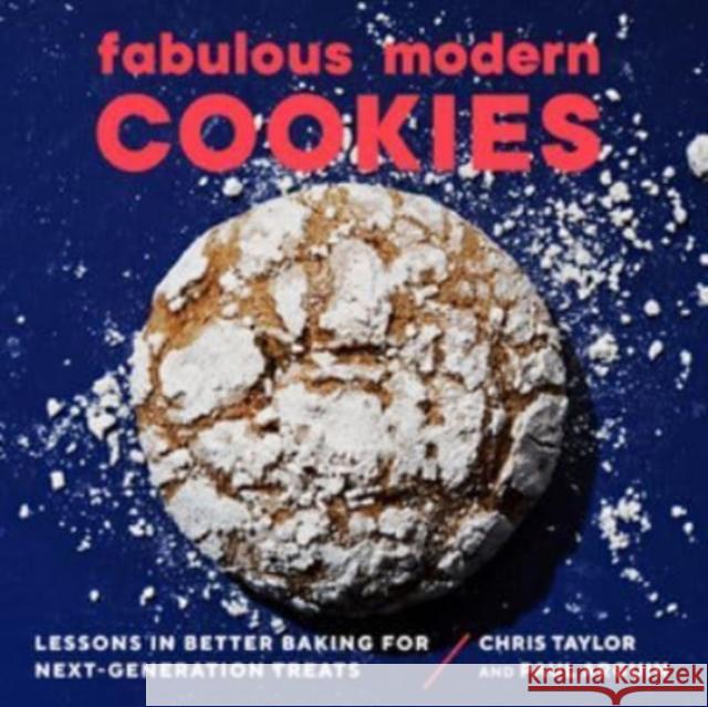 Fabulous Modern Cookies: Lessons in Better Baking for Next-Generation Treats Paul Arguin Chris Taylor 9781682686591 WW Norton & Co