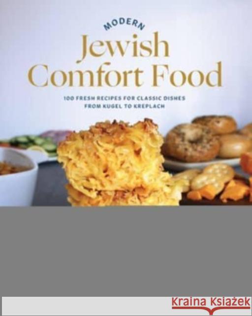 Modern Jewish Comfort Food: 100 Fresh Recipes for Classic Dishes from Kugel to Kreplach Shannon Sarna 9781682686980 WW Norton & Co