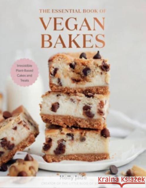 The Essential Book of Vegan Bakes: Irresistible Plant-Based Cakes and Treats Jade, Holly 9781682687390 Countryman Press