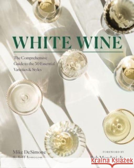 White Wine: The Comprehensive Guide to the 50 Essential Varieties & Styles Desimone, Mike 9781682687840 WW Norton & Co