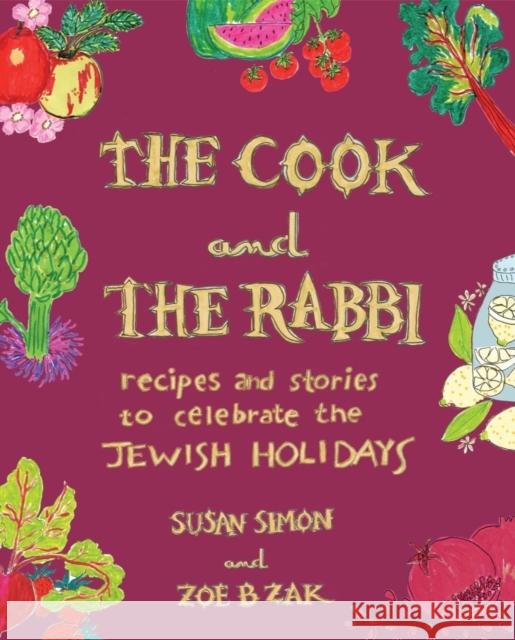 The Cook and the Rabbi: Recipes and Stories to Celebrate the Jewish Holidays Susan Simon Rabbi Zoe Zak 9781682688106 WW Norton & Co