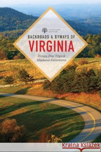 Backroads & Byways of Virginia: Drives, Day Trips, & Weekend Excursions Bill Lohmann 9781682688670 Countryman Press