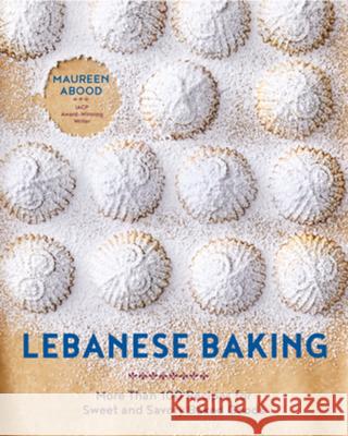 Lebanese Baking: More Than 100 Recipes for Sweet and Savory Baked Goods Maureen Abood 9781682688984 Countryman Press