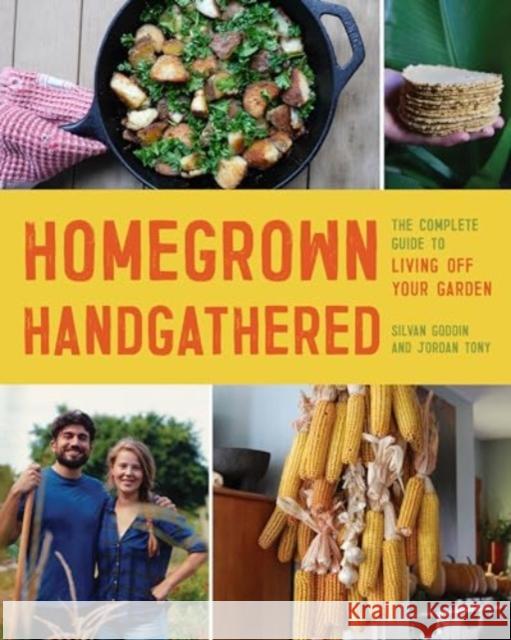 Homegrown Handgathered: The Complete Guide to Living Off Your Garden Jordan Tony 9781682689226 Countryman Press