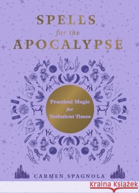 Spells for the Apocalypse: Practical Magic for Turbulent Times Carmen Spagnola 9781682689516 Countryman Press