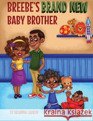 Breebe's Brand New Baby Brother Brianna Lauren 9781682732571 Lift Bridge Publishing