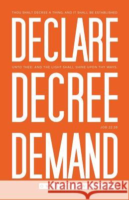 Declare Decree Demand: Connecting Your Words with the Faith in Your Heart Onesimus Williams 9781682736302