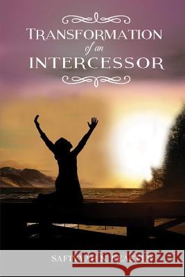Transformation of an Intercessor Safiyyah N. Feaster 9781682737606