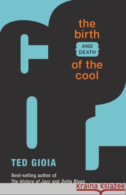 The Birth (and Death) of the Cool Ted Gioia 9781682750155 Fulcrum Publishing
