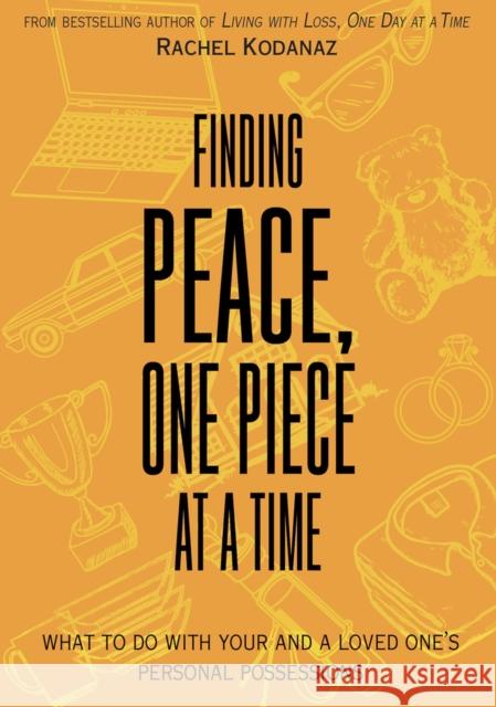 Finding Peace, One Piece at a Time: What to Do with Your and a Loved One's Personal Possessions Rachel Blythe Kodanaz 9781682752463 Fulcrum Publishing