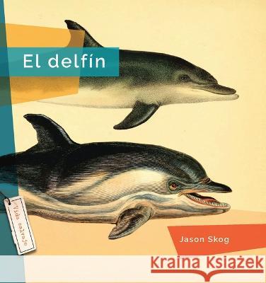 El Delfin Jason Skog 9781682772980 Creative Paperbacks