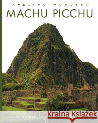 Machu Picchu Lori Dittmer 9781682774106 Creative Paperbacks