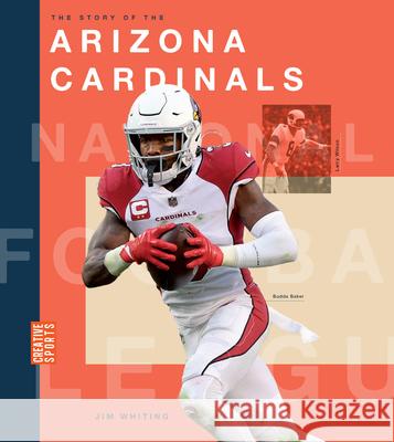 The Story of the Arizona Cardinals Jim Whiting 9781682774243