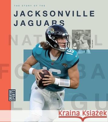 The Story of the Jacksonville Jaguars Jim Whiting 9781682774380