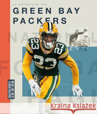 La Historia de Los Green Bay Packers Jim Whiting 9781682775455