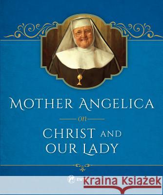 Mother Angelica on Christ and Our Lady Mother Angelica 9781682780121