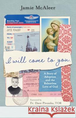 I Will Come to You: A Story of Adoption and the Relentless Love of God Jamie McAleer 9781682784419