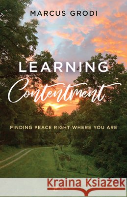 Learning Contentment Marcus Grodi 9781682784518