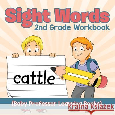 Sight Words 2nd Grade Workbook (Baby Professor Learning Books) Baby Professor 9781682800263 Baby Professor