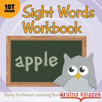 Sight Words 1st Grade Workbook (Baby Professor Learning Books) Baby Professor 9781682800270 Baby Professor