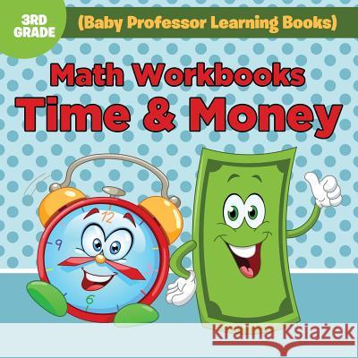 Math Workbooks 3rd Grade: Time & Money (Baby Professor Learning Books) Baby Professor 9781682800348 Baby Professor
