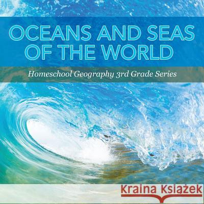 Oceans and Seas of the World: Homeschool Geography 3rd Grade Series Baby Professor 9781682800591 Baby Professor