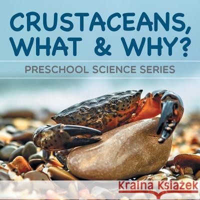 Crustaceans, What & Why?: Preschool Science Series Baby Professor 9781682800706 Baby Professor